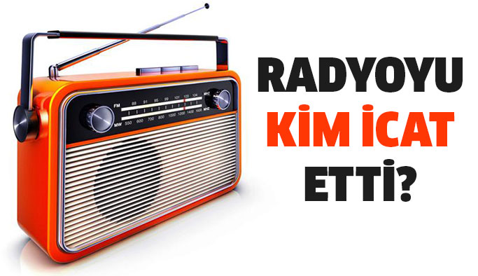 Radyoyu bulan adam kimdir, radyoyu icat eden kişi kim?