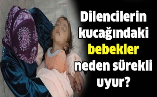 Dilencilerin kucağındaki bebekler neden sürekli uyur?