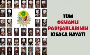Osmanlı Padişahlarının Sırasıyla Kısaca Hayatı