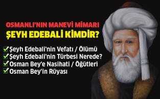 Şeyh Edebali Kimdir ve Nasihatleri