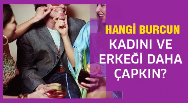 Hangi burç kadın & erkeği daha çapkın?