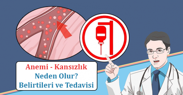 Anemi - Kansızlık Neden Olur? Belirtileri ve Tedavisi